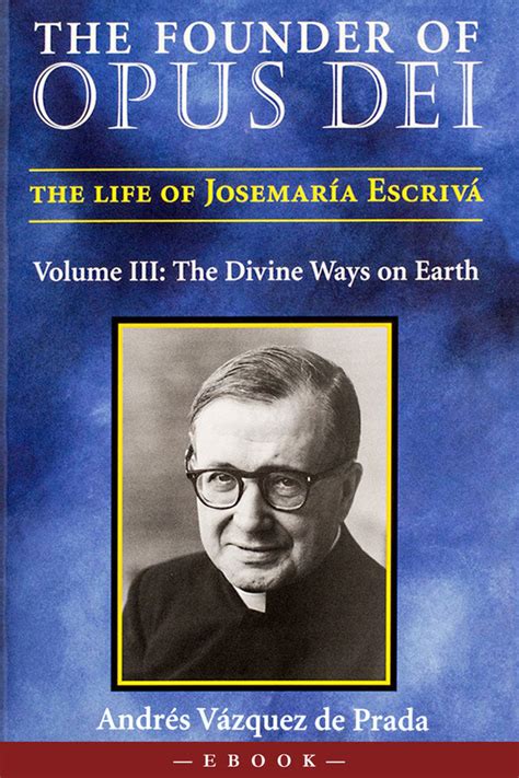 The Founder of Opus Dei, Vol. III: The Divine Ways on Earth: 